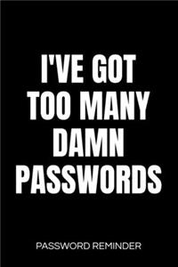 I've Got Too Many Damn Passwords Password Reminder