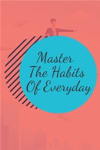 Master The Habits Of Everyday NOTEBOOK