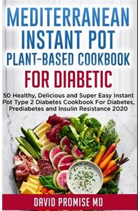 Mediterranean Instant Pot Plant-Based Cookbook for Diabetic