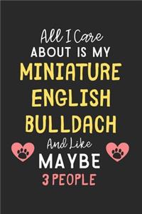 All I care about is my Miniature English Bulldach and like maybe 3 people