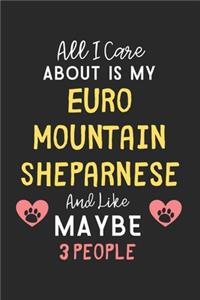 All I care about is my Euro Mountain Sheparnese and like maybe 3 people