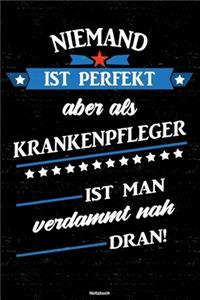Niemand ist perfekt aber als Krankenpfleger ist man verdammt nah dran! Notizbuch