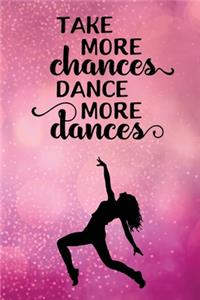 Take More Chances Dance More Dances