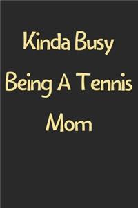 Kinda Busy Being A Tennis Mom