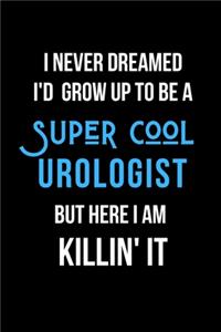 I Never Dreamed I'd Grow Up to Be a Super Cool Urologist But Here I am Killin' It