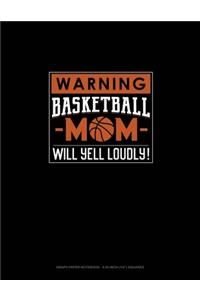 Warning! Basketball Mom Will Yell Loudly!