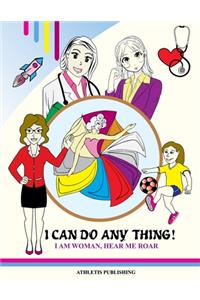 I Can Do Anything! I Am Woman Hear Me Roar