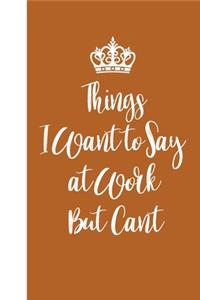 Things I Want to Say at Work But Can't
