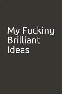 My Fucking Brilliant Ideas