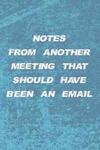 Notes From Another Meeting That Should Have Been An Email