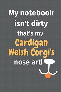 My notebook isn't dirty that's my Cardigan Welsh Corgi's nose art