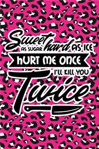 Sweet As Sugar Hard As Ice Hurt Me Once I'll Kill You Twice