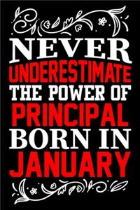 Never Underestimate The Power Of Principal Born In January