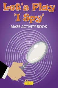 Let's Play 'i Spy' Maze Activity Book