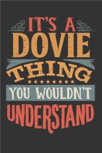 Its A Dovie Thing You Wouldnt Understand: Dovie Diary Planner Notebook Journal 6x9 Personalized Customized Gift For Someones Surname Or First Name is Dovie