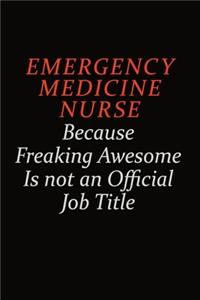 emergency medicine nurse Because Freaking Awesome Is Not An Official Job Title: Career journal, notebook and writing journal for encouraging men, women and kids. A framework for building your career.