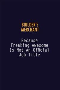 Builder's Merchant Because Freaking Awesome is not An Official Job Title