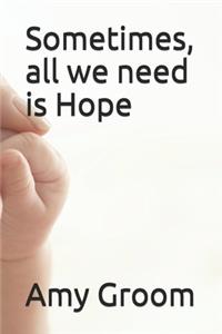 Sometimes, all we need is Hope!!!