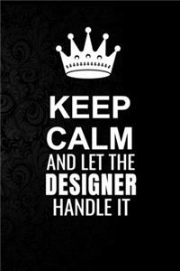 Keep Calm and Let the Designer Handle It