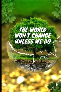 The world wont change unless we do