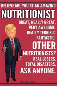 Funny Trump Journal - Believe Me. You're An Amazing Nutritionist Great, Really Great. Very Awesome. Fantastic. Other Nutritionists? Total Disasters. Ask Anyone.