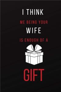 I Think Me Being Your Wife Is Enough of A Gift