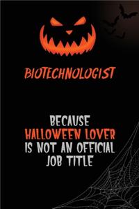 Biotechnologist Because Halloween Lover Is Not An Official Job Title