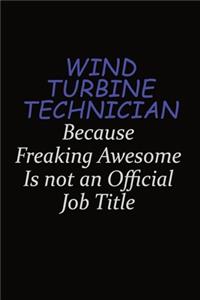Wind Turbine Technician Because Freaking Awesome Is Not An Official Job Title