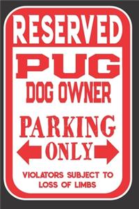 Reserved Pug Dog Owner Parking Only. Violators Subject To Loss Of Limbs