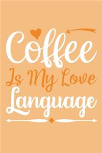 Coffee Is My Love Language: Blank Lined Notebook: Tea Lover Gift Coffee Presents 6x9 - 110 Blank Pages - Plain White Paper - Soft Cover Book