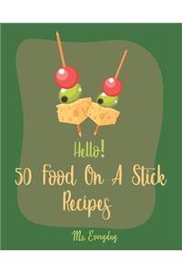Hello! 50 Food On A Stick Recipes