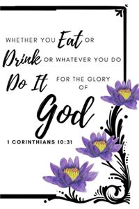 Whatever You Eat or Drink or Whatever You Do, Do It for the Glory of God 1 Corinthian 10