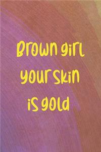 Brown Girl Your Skin Is Gold