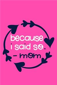 Because I Said So. - Mom