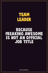 Team Leader, Because Freaking Awesome Is Not An Official Job Title