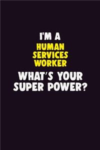 I'M A Human Services Worker, What's Your Super Power?