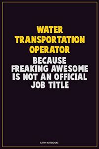 Water Transportation Operator, Because Freaking Awesome Is Not An Official Job Title