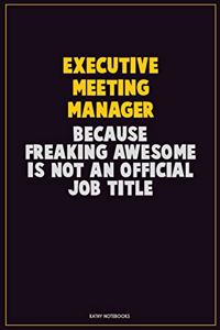 Executive Meeting Manager, Because Freaking Awesome Is Not An Official Job Title
