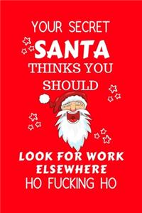 Your Secret Santa Thinks You Should Look For Work Elsewhere Ho Fucking Ho