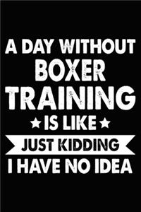 A Day Without Boxer Training Is Like Just Kidding I Have No Idea