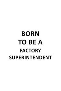 Born To Be A Factory Superintendent