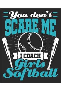 You Don't Scare Me I Coach Girls Softball