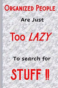 Organized People Are Just Too Lazy To Search For Stuff: Funny, Gag Gift Lined Notebook with Quotes, for family/friends/co-workers to record their secret thoughts(!) A perfect Christmas, Birthday anytime Q