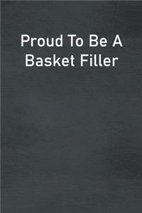 Proud To Be A Basket Filler