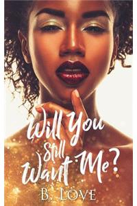 Will You Still Want Me?