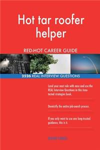 Hot tar roofer helper RED-HOT Career Guide; 2526 REAL Interview Questions