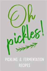 Oh Pickles! Pickling and Fermentation Recipes