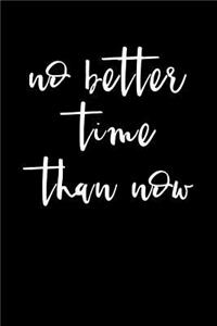 No Better Time Than Now