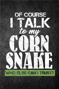 Of Course I Talk To My Corn Snake Who Else Can I Trust?