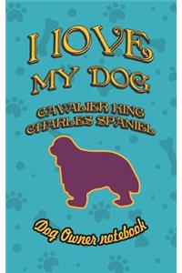 I Love My Dog Cavalier King Charles Spaniel - Dog Owner Notebook
